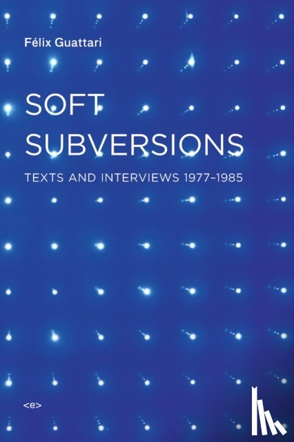 Guattari, Felix - Soft Subversions