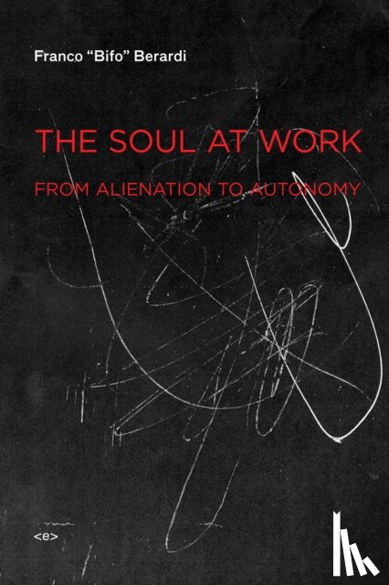 Berardi, Franco "Bifo" - The Soul at Work