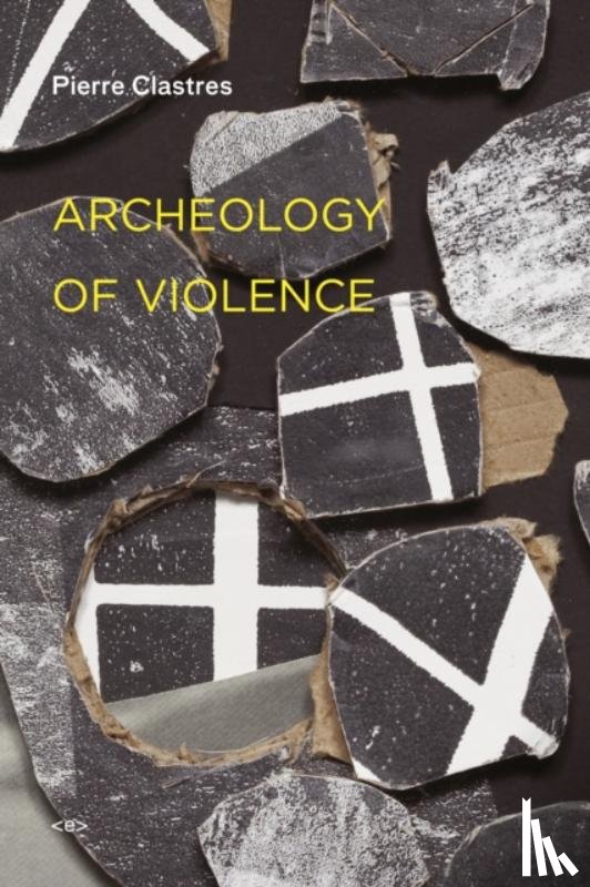 Clastres, Pierre - Archeology of Violence