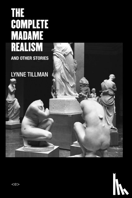 Tillman, Lynne (Suny Albany) - The Complete Madame Realism and Other Stories