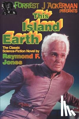Jones, Raymond F. - Forrest J. Ackerman Presents This Island Earth