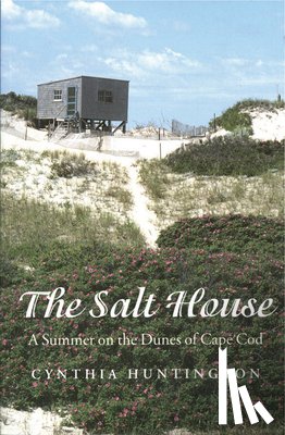 Huntington, Cynthia - The Salt House - A Summer on the Dunes of Cape Cod