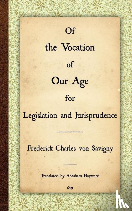 Savigny, Friedrich Karl Von, Von Savigny, Frederick Charles - Of the Vocation of Our Age for Legislation and Jurisprudence