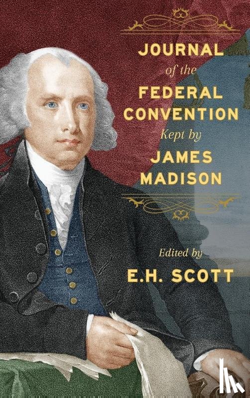 Madison, James - Journal of the Federal Convention Kept by James Madison