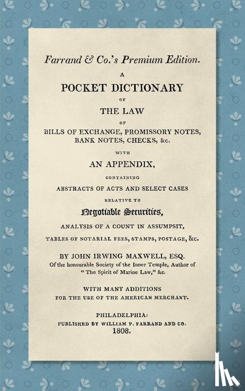 Maxwell, John Irwing - A Pocket Dictionary of the Law of Bills of Exchange, Promissory Notes, Bank Notes, Checks, &c. [1808]