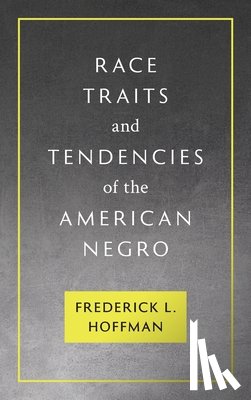Hoffman, Frederick L. - Race Traits and Tendencies of the American Negro [1896]