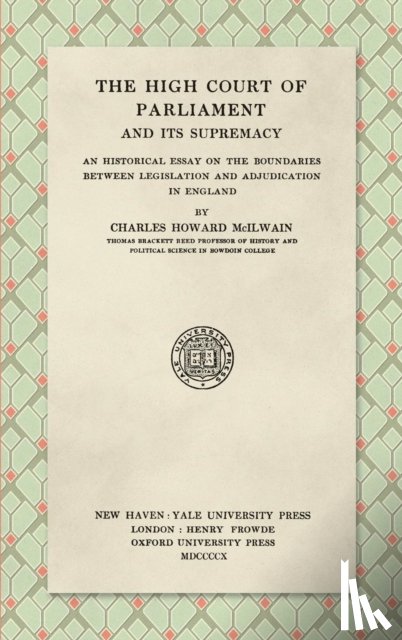 McIlwain, Charles Howard - The High Court of Parliament and Its Supremacy (1910)