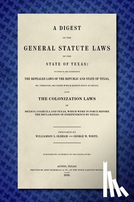 Oldham, Williamson S., White, George W. - A Digest of the General Statute Laws of the State of Texas [1859]
