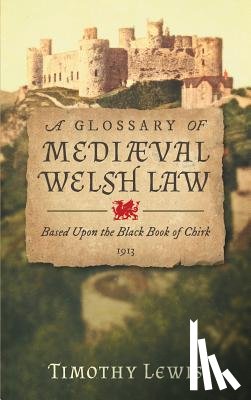 Lewis, Timothy - A Glossary of Medi val Welsh Law
