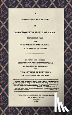 Destutt De Tracy, Antoine Louis Claude - A Commentary and Review of Montesquieu's Spirit of Laws, Prepared For Press From the Original Manuscript in the Hands of the Publisher (1811)