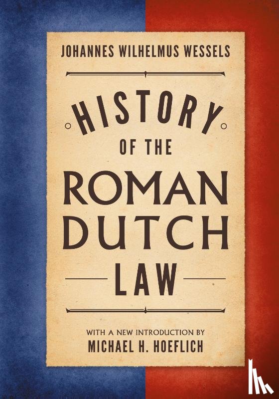 Wessels, J W, Wessels, Johannes Wilhelmus - History of the Roman-Dutch Law