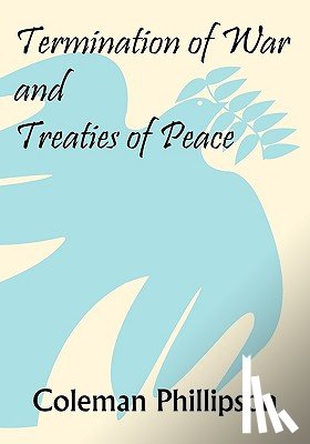 Phillipson, Coleman - Termination of War and Treaties of Peace