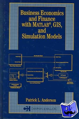 Anderson, Patrick L. - Business Economics and Finance with MATLAB, GIS, and Simulation Models