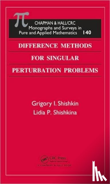 Shishkin, Grigory I., Shishkina, Lidia P. - Difference Methods for Singular Perturbation Problems