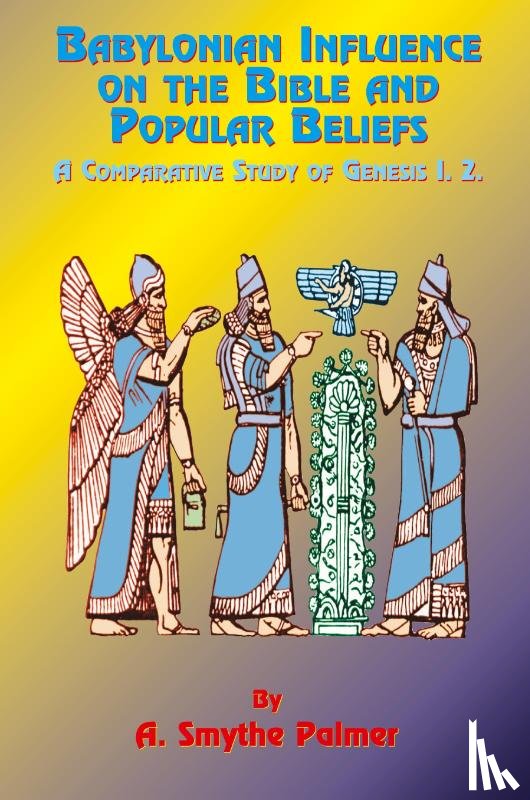 Palmer, A. Smythe, Tice, Paul - Babylonian Influence on the Bible and Popular Beliefs