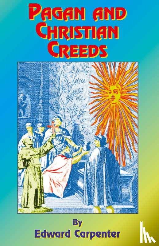 Carpenter, Edward, Tice, Paul - Pagan & Christian Creeds