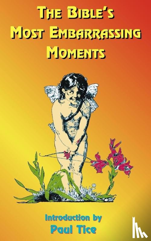 Tice, Paul - The Bible's Most Embarrassing Moments