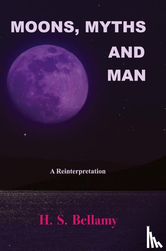 Bellamy, H. S. - Moons, Myths and Man