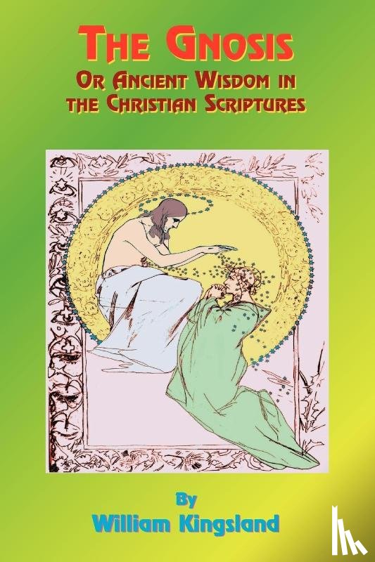 Kingsland, William - The Gnosis or Ancient Wisdom in the Christian Scriptures