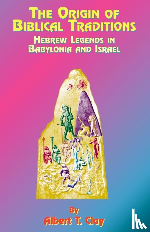 Clay, Albert T., Tice, Paul - The Origin of Biblical Traditions