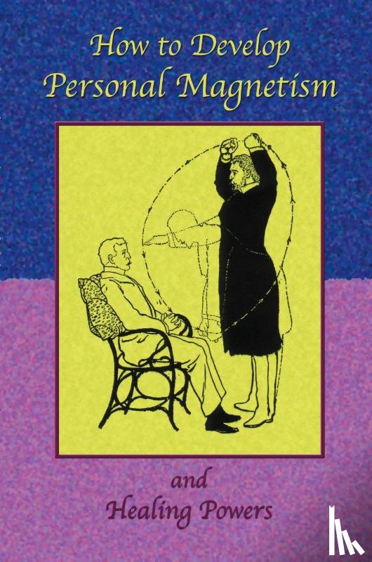 Anonymous, Tice, Paul - How to Develop Personal Magnetism and Healing Powers