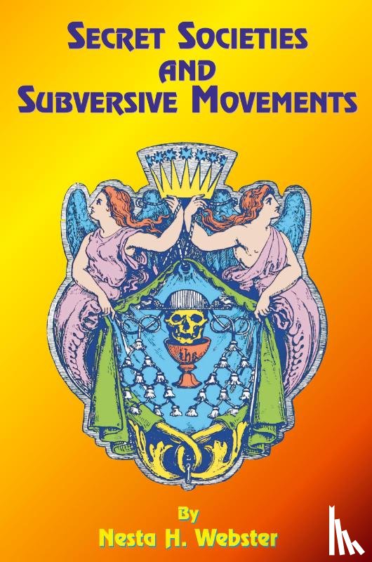 Webster, Nesta H., Tice, Paul - Secret Societies and Subversive Movements