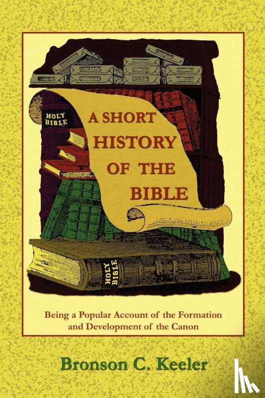 Keeler, Bronson C., Tice, Paul - A Short History of the Bible