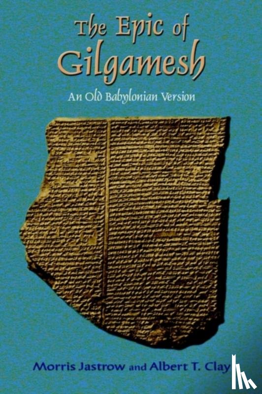 Jastrow, Morris, Clay, Albert T., Tice, Paul - The Epic of Gilgamesh