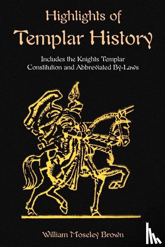 Brown, William Moseley, Chase, Simeon B., Tice, Paul - Highlights of Templar History