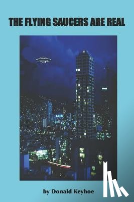 Keyhoe, Donald - The Flying Saucers Are Real