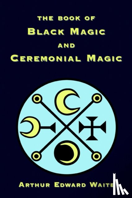 Waite, Arthur - The Book of Black Magic and Ceremonial Magic