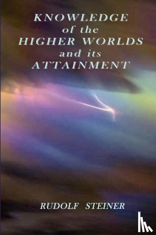 Steiner, Rudolf - Knowledge of the Higher Worlds and Its Attainment