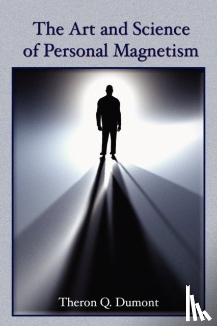 Dumont, Theron Q. - The Art and Science of Personal Magnetism