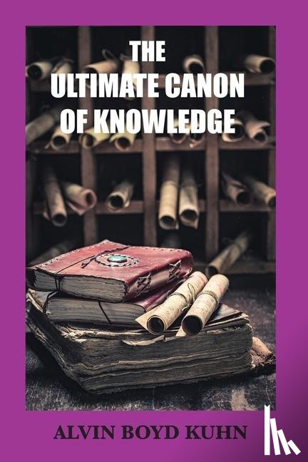 Kuhn, Alvin Boyd - The Ultimate Canon of Knowledge