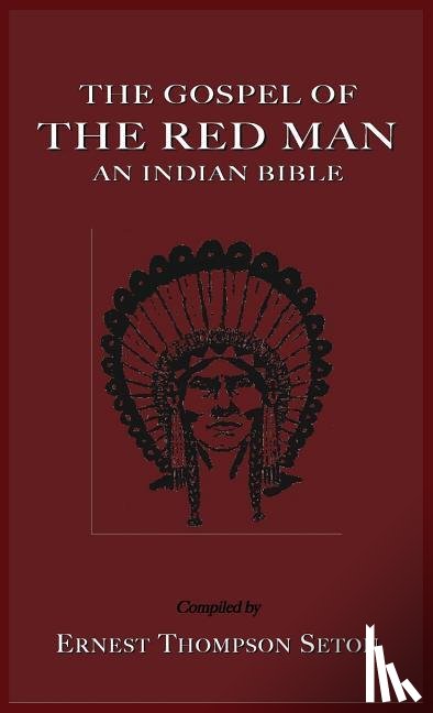 Seton, Ernest Thompson - The Gospel of the Red Man
