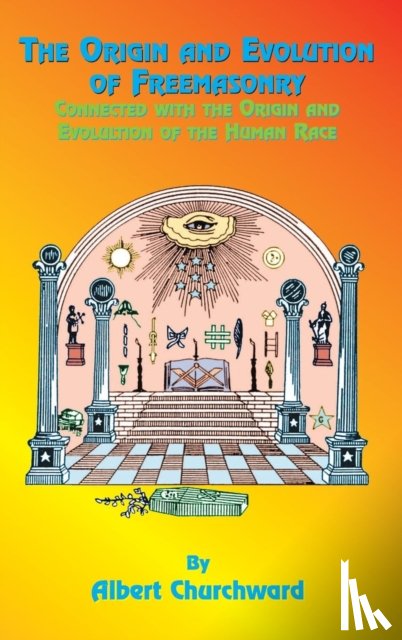 Churchward, Albert - The Origin and Evolution of Freemasonry