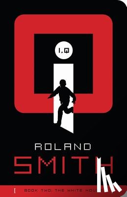 Smith, Roland - I, Q: The White House