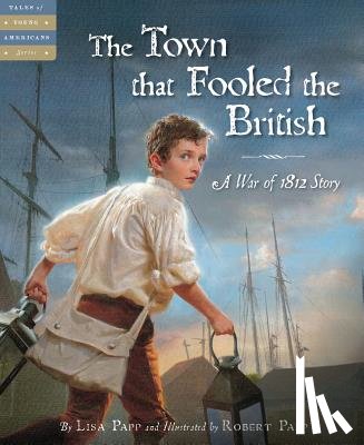 Papp, Lisa - The Town That Fooled the British: A War of 1812 Story