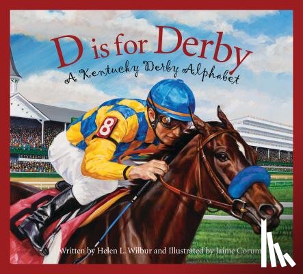 Wilbur, Helen L. - D Is for Derby: A Kentucky Derby Alphabet: A Kentucy Derby Alphabet