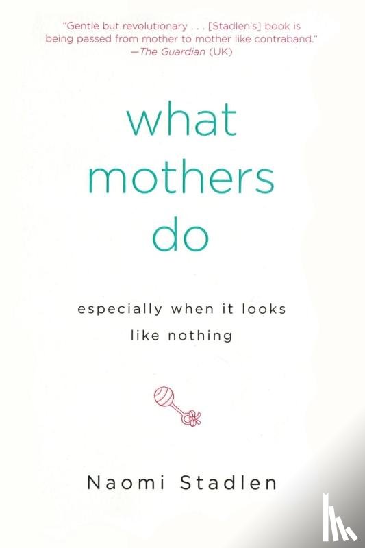 Stadlen, Naomi - What Mothers Do Especially When It Looks Like Nothing