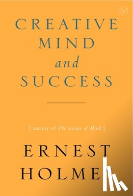Holmes, Ernest (Ernest Holmes) - Creative Mind and Success