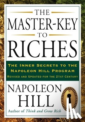Hill, Napoleon - The Master-Key to Riches: The Inner Secrets to the Napoleon Hill Program, Revised and Updated