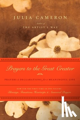 Cameron, Julia - Prayers to the Great Creator: Prayers and Declarations for a Meaningful Life