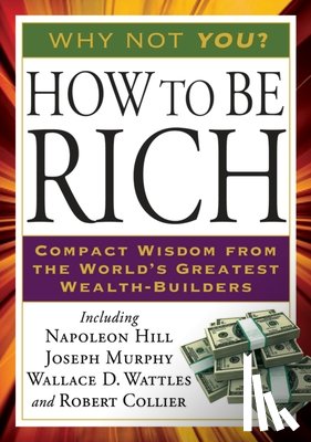 Hill, Napoleon, Murphy, Joseph, Wattles, Wallace D. - How to Be Rich