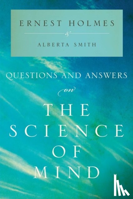 Holmes, Ernest (Ernest Holmes), Smith, Alberta (Alberta Smith) - Questions and Answers on the Science of Mind
