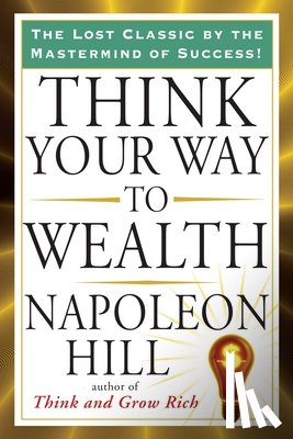 Hill, Napoleon - Think Your Way to Wealth