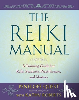 Quest, Penelope - The Reiki Manual: A Training Guide for Reiki Students, Practitioners, and Masters