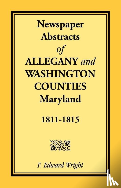 Wright, F Edward - Newspaper Abstracts of Allegany and Washington Counties, 1811-1815