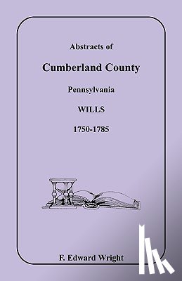 Wright, F Edward - Abstracts of Cumberland County, Pennsylvania Wills 1750-1785