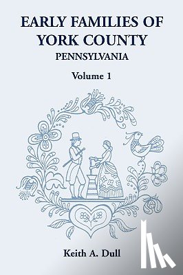 Dull, Keith A - Early Families of York County, Pennsylvania, Volume 1